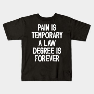 Funny Future Lawyer Saying Pain Is Temporary a Law Degree Is Forever Kids T-Shirt